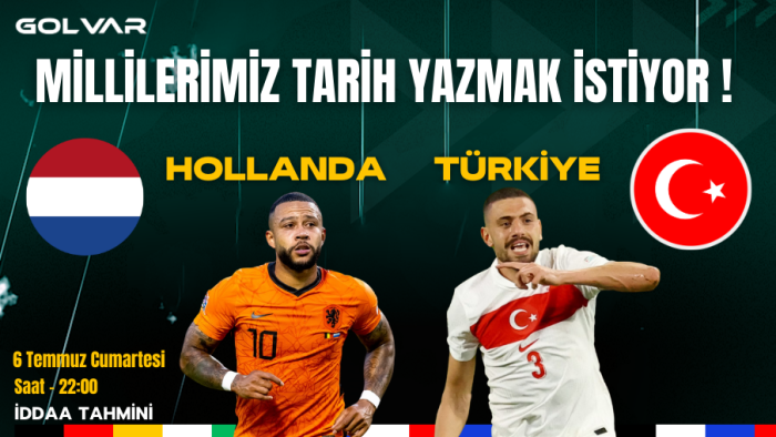 HOLLANDA FAVORİ! 6 TEMMUZ HOLLANDA-TÜRKİYE İDDAA TAHMİNİ